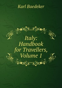 Italy: Handbook for Travellers, Volume 1