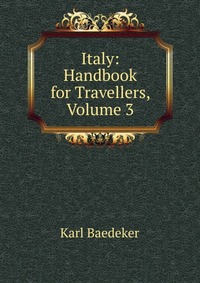 Italy: Handbook for Travellers, Volume 3