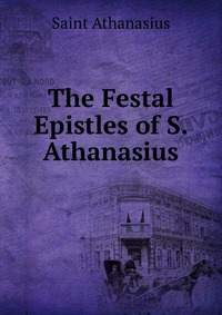 The Festal Epistles of S. Athanasius