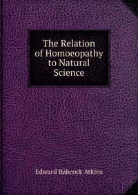 The Relation of Homoeopathy to Natural Science