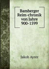 Bamberger Reim-chronik von Jahre 900-1599