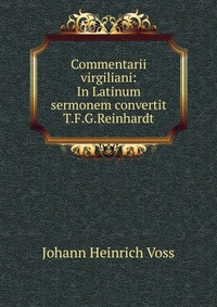 Commentarii virgiliani: In Latinum sermonem convertit T.F.G.Reinhardt