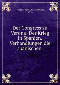 Der Congress zu Verona: Der Krieg in Spanien. Verhandlungen die spanischen