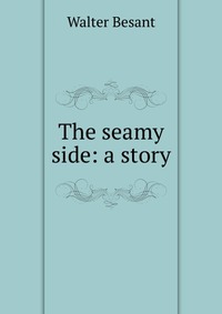 The seamy side: a story