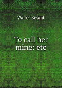 To call her mine: etc