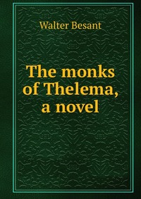 The monks of Thelema, a novel