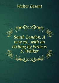 South London. A new ed., with an etching by Francis S. Walker