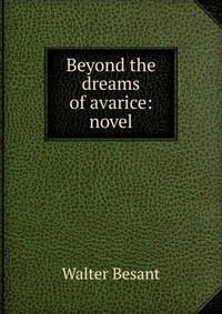 Beyond the dreams of avarice: novel