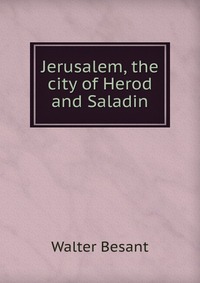 Jerusalem, the city of Herod and Saladin