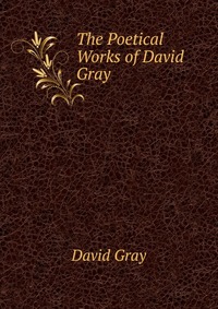 The Poetical Works of David Gray