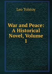 War and Peace: A Historical Novel, Volume 1