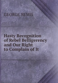 Hasty Recognition of Rebel Belligerency and Our Right to Complain of It