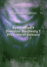 Bywgraffiad Y Diweddar Barchedig T. Price (Welsh Edition)