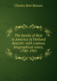 The family of Best in America of Holland descent: with copious biographical notes, 1700-1901