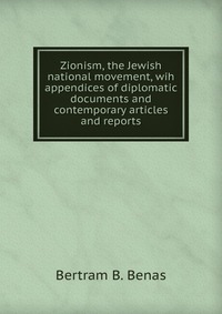 Zionism, the Jewish national movement, wih appendices of diplomatic documents and contemporary articles and reports