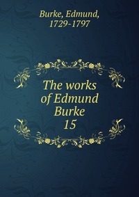 The works of Edmund Burke