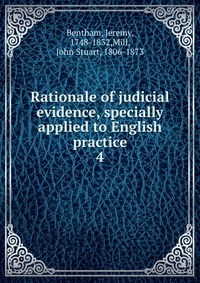 Rationale of judicial evidence, specially applied to English practice