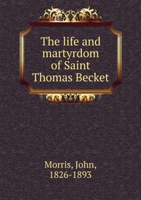 The life and martyrdom of Saint Thomas Becket