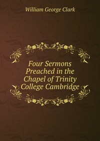 Four Sermons Preached in the Chapel of Trinity College Cambridge