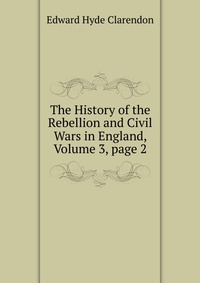 The History of the Rebellion and Civil Wars in England, Volume 3, page 2