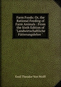 Farm Foods: Or, the Rational Feeding of Farm Animals : From the Sixth Edition of 