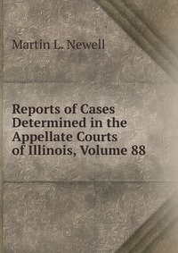 Reports of Cases Determined in the Appellate Courts of Illinois, Volume 88