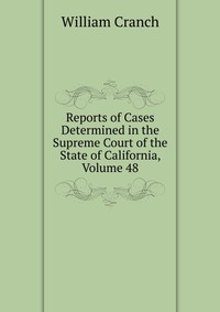 Reports of Cases Determined in the Supreme Court of the State of California, Volume 48