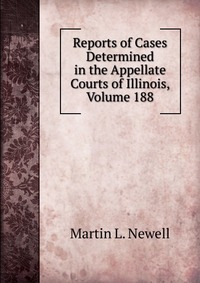 Reports of Cases Determined in the Appellate Courts of Illinois, Volume 188