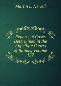 Reports of Cases Determined in the Appellate Courts of Illinois, Volume 122