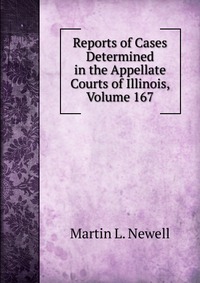 Reports of Cases Determined in the Appellate Courts of Illinois, Volume 167