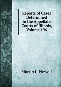 Reports of Cases Determined in the Appellate Courts of Illinois, Volume 196