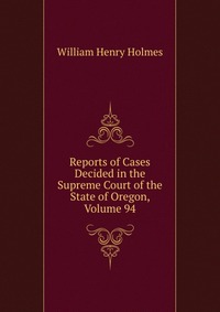 Reports of Cases Decided in the Supreme Court of the State of Oregon, Volume 94