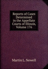 Reports of Cases Determined in the Appellate Courts of Illinois, Volume 176