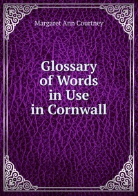 Glossary of Words in Use in Cornwall