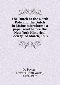 The Dutch at the North Pole and the Dutch in Maine microform