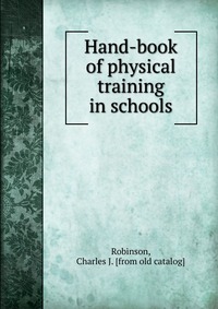 Hand-book of physical training in schools