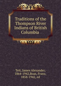 Traditions of the Thompson River Indians of British Columbia