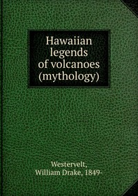 Hawaiian legends of volcanoes (mythology)