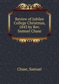 Review of Jubilee College Christmas, 1843 by Rev. Samuel Chase