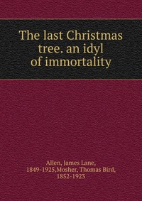 The last Christmas tree. an idyl of immortality