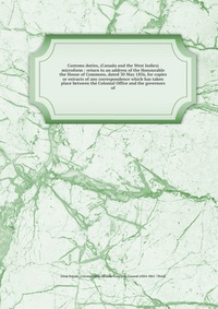 Customs duties, (Canada and the West Indies) microform