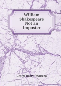 William Shakespeare Not an Imposter