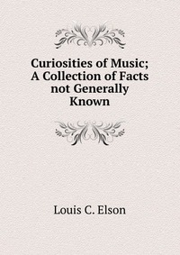 Curiosities of Music; A Collection of Facts not Generally Known