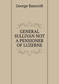 GENERAL SULLIVAN NOT A PENSIONER OF LUZERNE