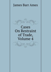 Cases On Restraint of Trade, Volume 4