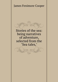 Stories of the sea: being narratives of adventure, selected from the 