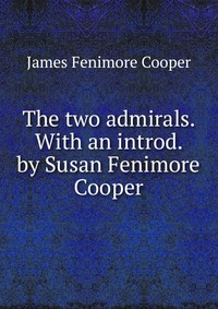 The two admirals. With an introd. by Susan Fenimore Cooper