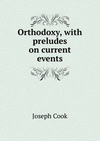 Orthodoxy, with preludes on current events