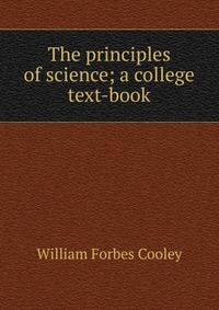 The principles of science; a college text-book