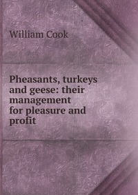 Pheasants, turkeys and geese: their management for pleasure and profit